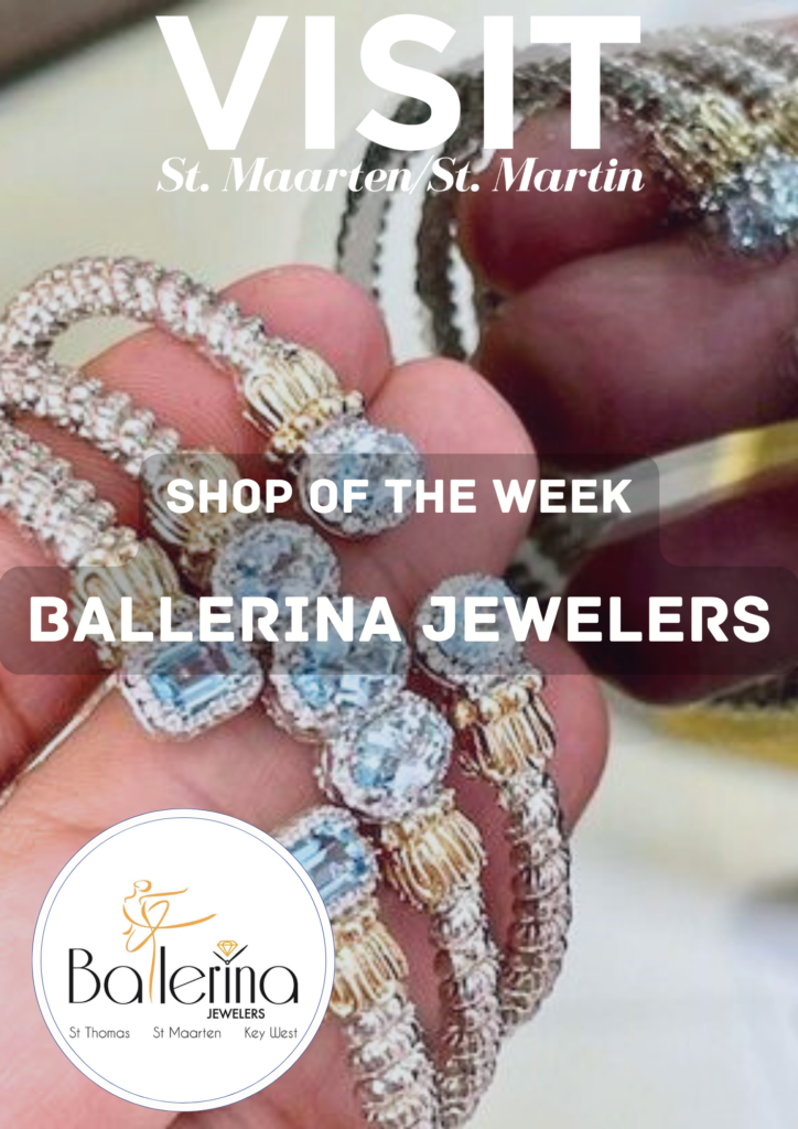 ST MAARTEN SHOP OF THE WEEK BALLERINA JEWELERS St. Maarten / St. Martin